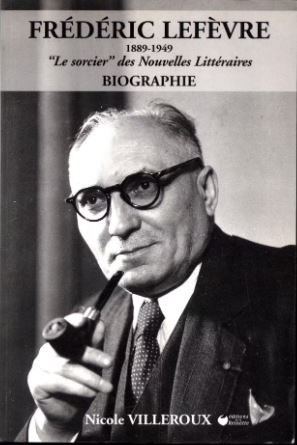 Frédéric Lefèvre 1889-1949, le sorcier des Nouvelles Littéraires, Nicole Villeroux.